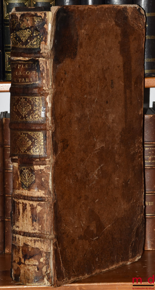 [Coutumes], DUPLESSIS (Claude), BERROYER (Claude) et LAURIÈRE (Eusèbe-Jacques de), HUSSON – TRAITÉS DE M. DUPLESSIS (...) SUR LA COUTUME DE PARIS, Avec des Notes de MM. Berroyer & De Lauriere, 3e éd., revue, corrigée et augmentée ; FACTUM DE M. HUSSON