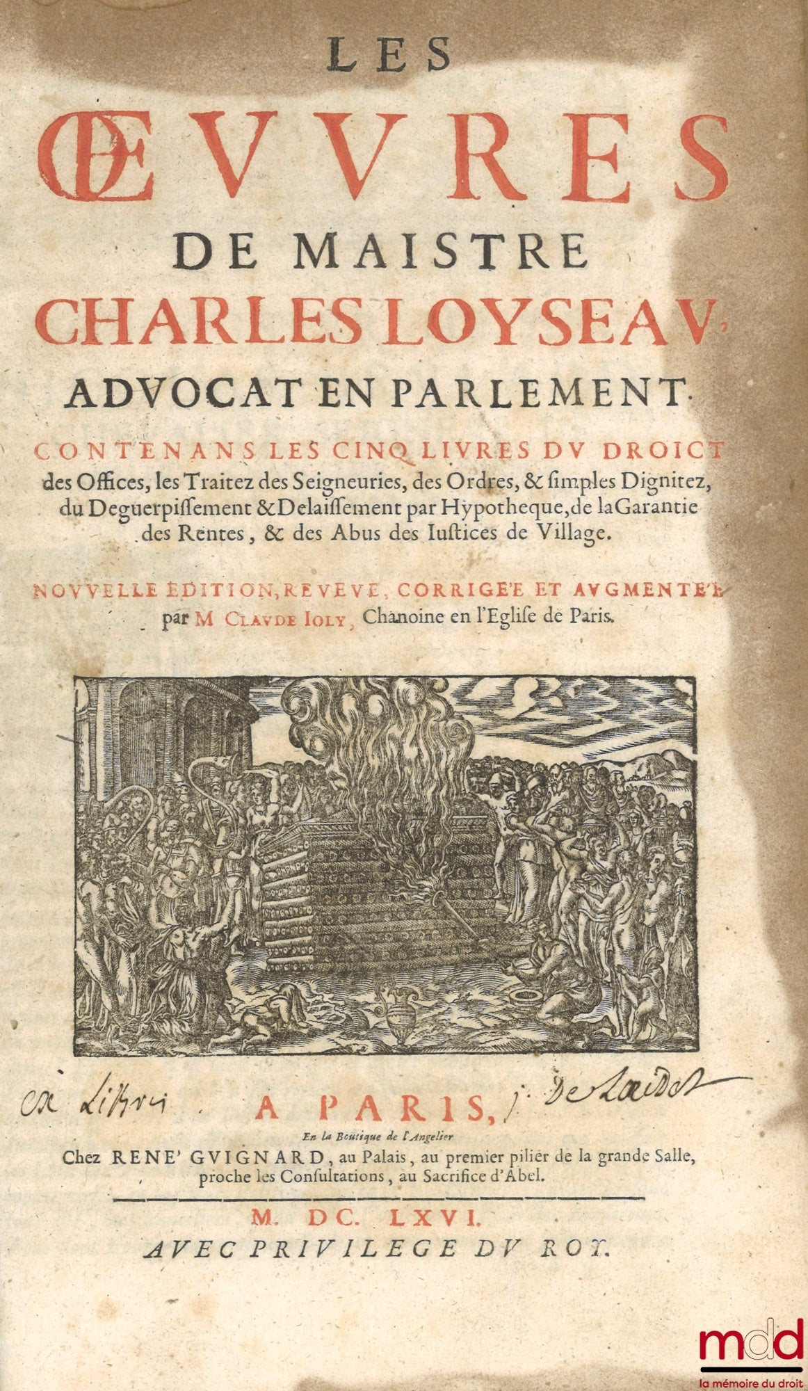 LOYSEAU (Charles) – LES ŒUVRES DE MAISTRE CHARLES LOYSEAU Advocat en Parlement CONTENANS LES CINQ LIVRES DU DROICT DES OFFICES, LES TRAITEZ DES SEIGNEURIES, DES ORDRES & SIMPLES DIGNITEZ, DU DÉGUERPISSEMENT & DÉLAISSEMENT PAR HYPOTHÈQUE, DE LA GARANTIE DE