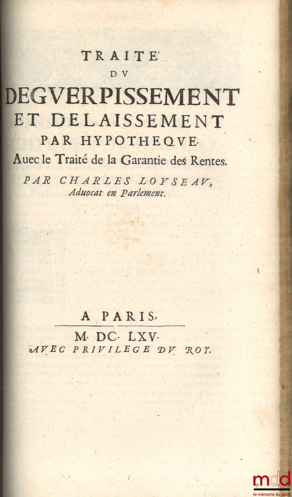 LOYSEAU (Charles) – THE WORKS OF MASTER CHARLES LOYSEAU, Advocate in Parliament, CONTAINING THE FIVE BOOKS ON THE LAW OF OFFICES, TREATISES ON LORDSHIPS, ORDERS & SIMPLE DIGNITIES, EVICTISSANCE & ABANDONMENT BY MORTGAGE, AND THE GUARANTEE OF