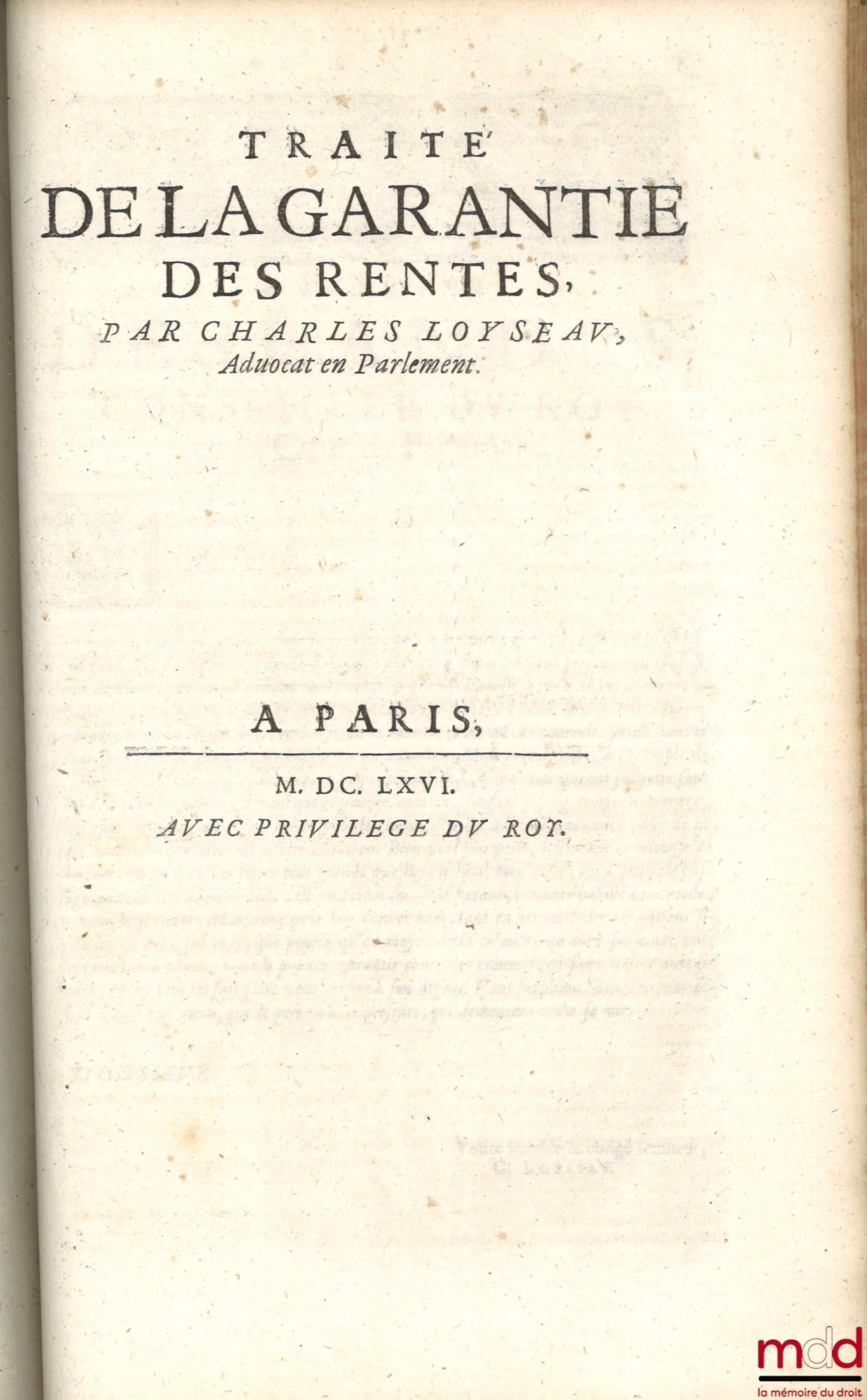 LOYSEAU (Charles) – THE WORKS OF MASTER CHARLES LOYSEAU, Advocate in Parliament, CONTAINING THE FIVE BOOKS ON THE LAW OF OFFICES, TREATISES ON LORDSHIPS, ORDERS & SIMPLE DIGNITIES, EVICTISSANCE & ABANDONMENT BY MORTGAGE, AND THE GUARANTEE OF