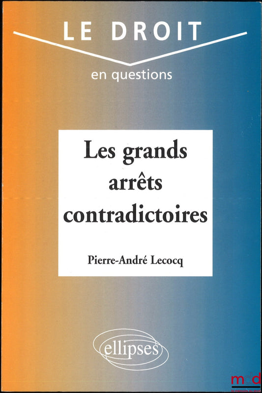 LECOCQ (André) – LEADING CONTRADICTORY RULINGS, coll. Law in Question