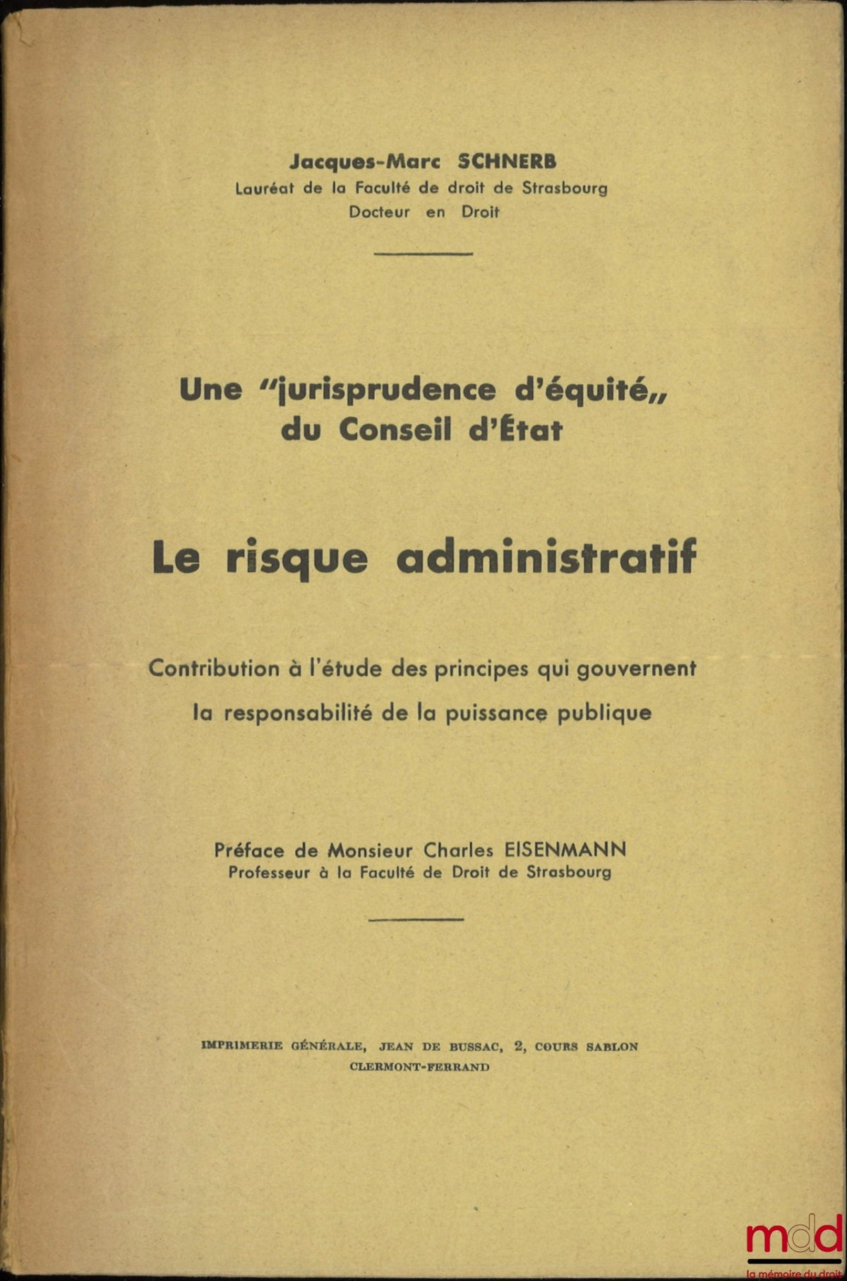 SCHNERB (Jacques-Marc) – A “CASE LAW OF EQUITY” OF THE COUNCIL OF STATE. ADMINISTRATIVE RISK. Contribution to the study of the principles governing the liability of public authorities, Preface by Charles Eisenmann