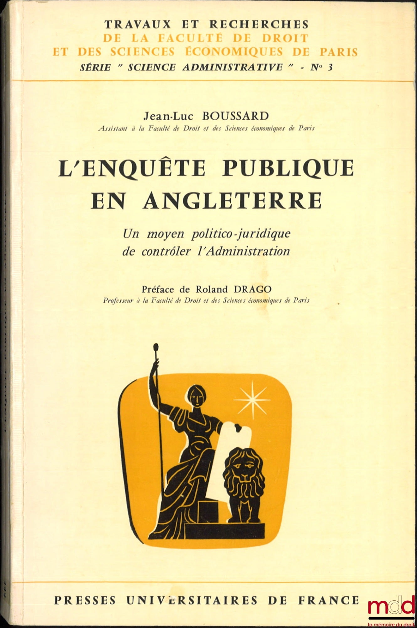 BOUSSARD (Jean-Luc) – PUBLIC INQUIRY IN ENGLAND: A Political and Legal Means of Controlling the Administration, Preface by Roland Drago, coll. Works and Research of the Faculty of Law and Economics of Paris, Series “Administrative Science”