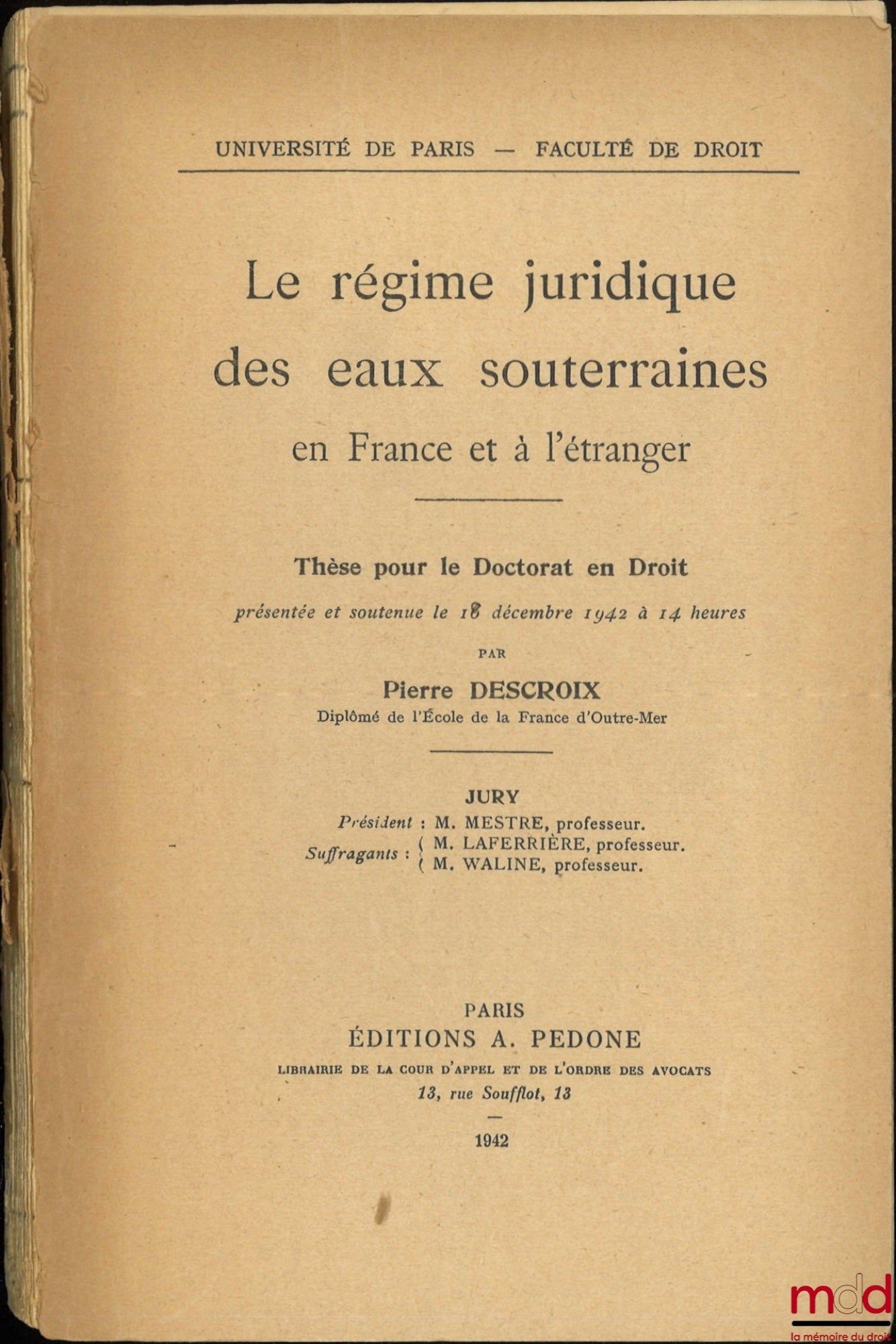DESCROIX (Pierre) – THE LEGAL REGIME OF GROUNDWATER IN FRANCE AND ABROAD, Thesis (Jury: Messrs. Mestre, Laferrière, Waline), University of Paris - Faculty of Law