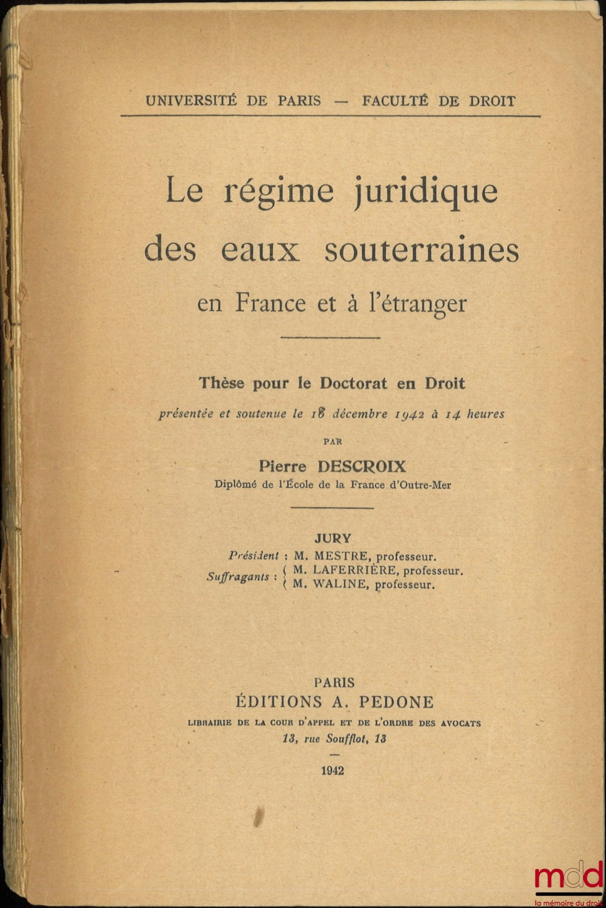 DESCROIX (Pierre) – THE LEGAL REGIME OF GROUNDWATER IN FRANCE AND ABROAD, Thesis (Jury: Messrs. Mestre, Laferrière, Waline), University of Paris - Faculty of Law