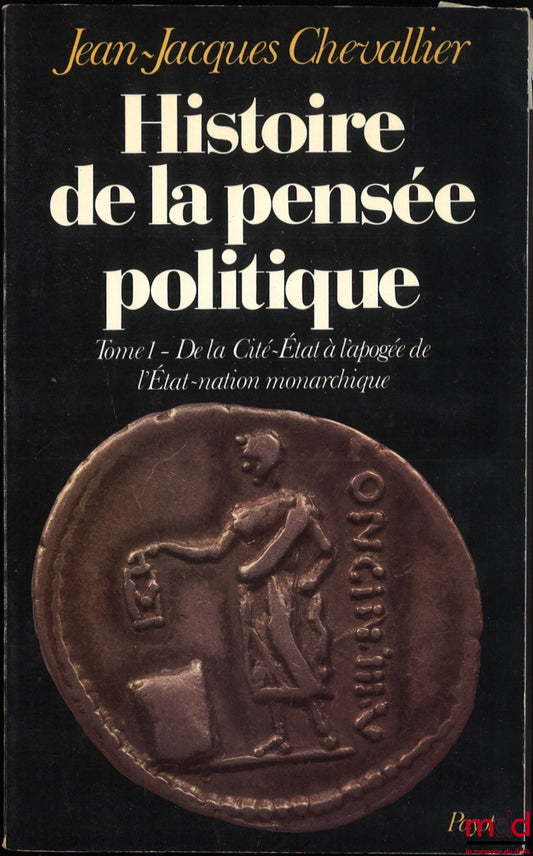 CHEVALLIER (Jean-Jacques) – HISTORY OF POLITICAL THOUGHT, vol. I: From the City-State to the Zenith of the Monarchical Nation-State, vol. II: The Monarchical Nation-State: Towards Decline, [mq. vol. III]