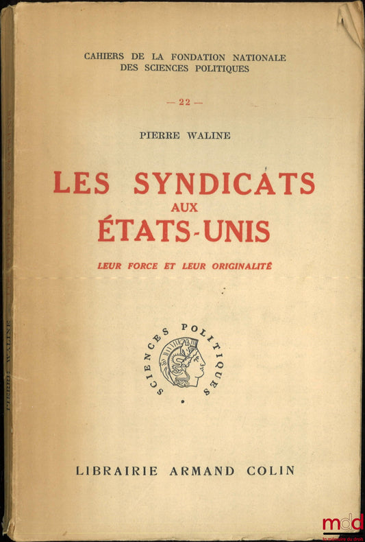 WALINE (Pierre) – TRADE UNIONS IN THE UNITED STATES, THEIR STRENGTH AND ORIGINALITY, Cahier de la Fondation nationale des sciences politiques n° 22