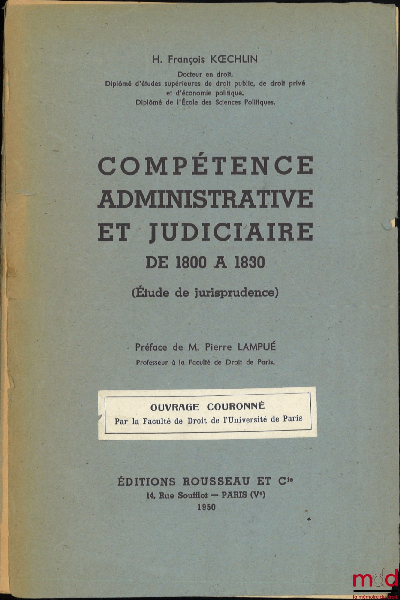 KOECHLIN (H. François) – ADMINISTRATIVE AND JUDICIAL COMPETENCE FROM 1800 TO 1830 (Study of case law), Preface by Pierre Lampué