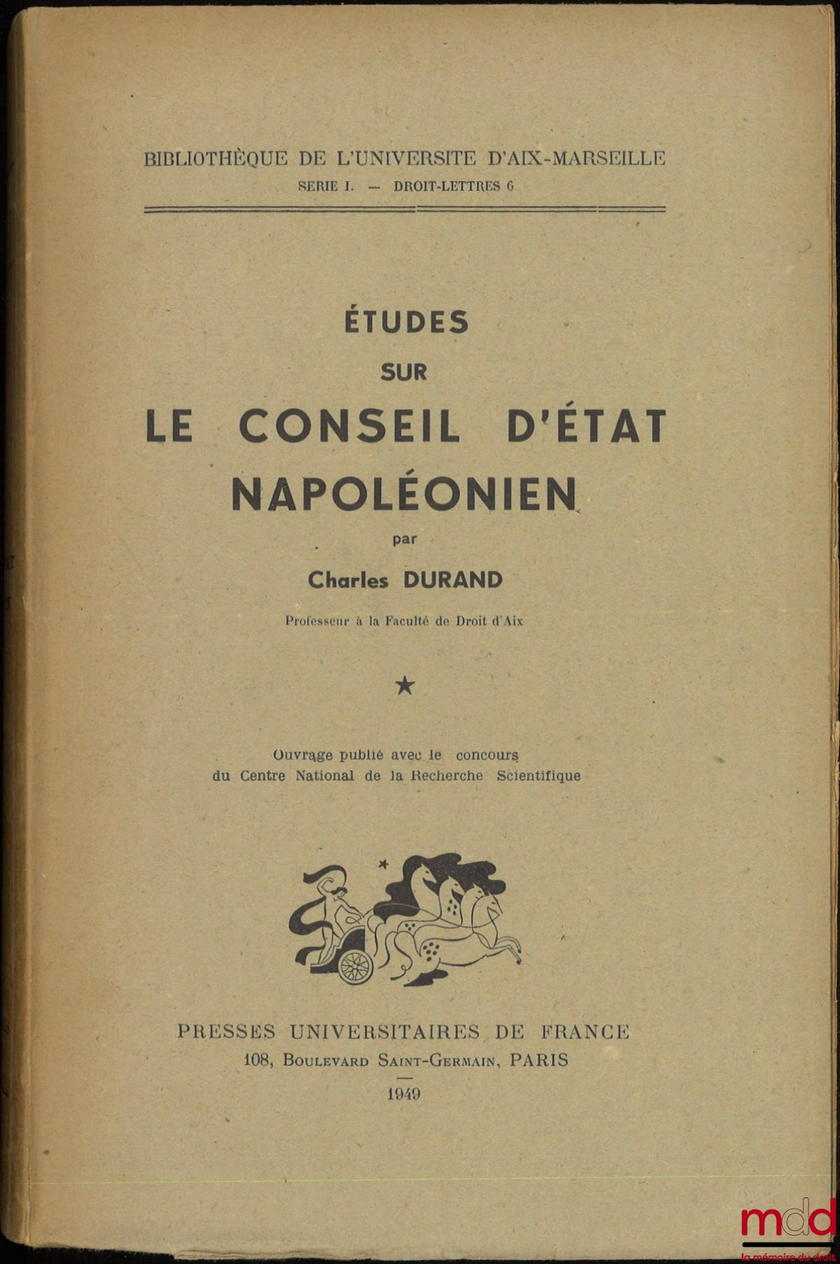 [The Napoleonic Council of State], DURAND (Charles) – STUDIES ON THE NAPOLEONIC COUNCIL OF STATE, Library of the University of Aix-Marseille, Series I - Law and Letters No. 6
