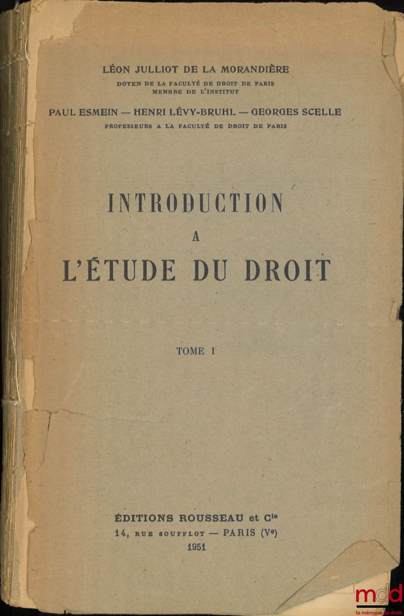 SCELLE (Georges), ESMEIN (Paul), JULLIOT DE LA MORANDIÈRE (Léon), LÉVY-BRUHL (Henri) – INTRODUCTION À L’ÉTUDE DU DROIT, t. I [seul paru] :  G. Scelle, LE DROIT PUBLIC ET LA THÉORIE DE L’ÉTAT ; P. Esmein, LA PLACE DU DROIT DANS LA VIE SOCIALE ; L. Julliot