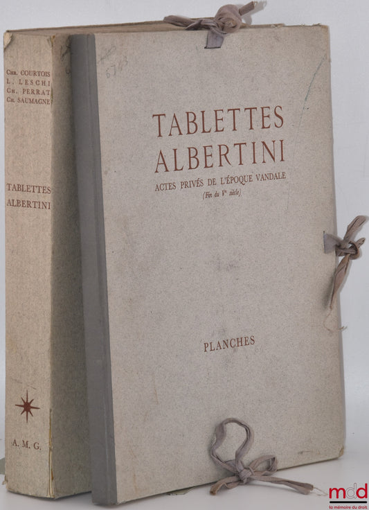 COURTOIS (Christian), LESCHI (Louis), PERRAT (Charles), SAUMAGNE (Charles) – TABLETTES ALBERTINI, Actes privés de l’époque vandale (Fin du Ve siècle), [Avec] Planches, Gouvernement général de l’Algérie - Direction de l’intérieur et des Beaux-Arts - Servic