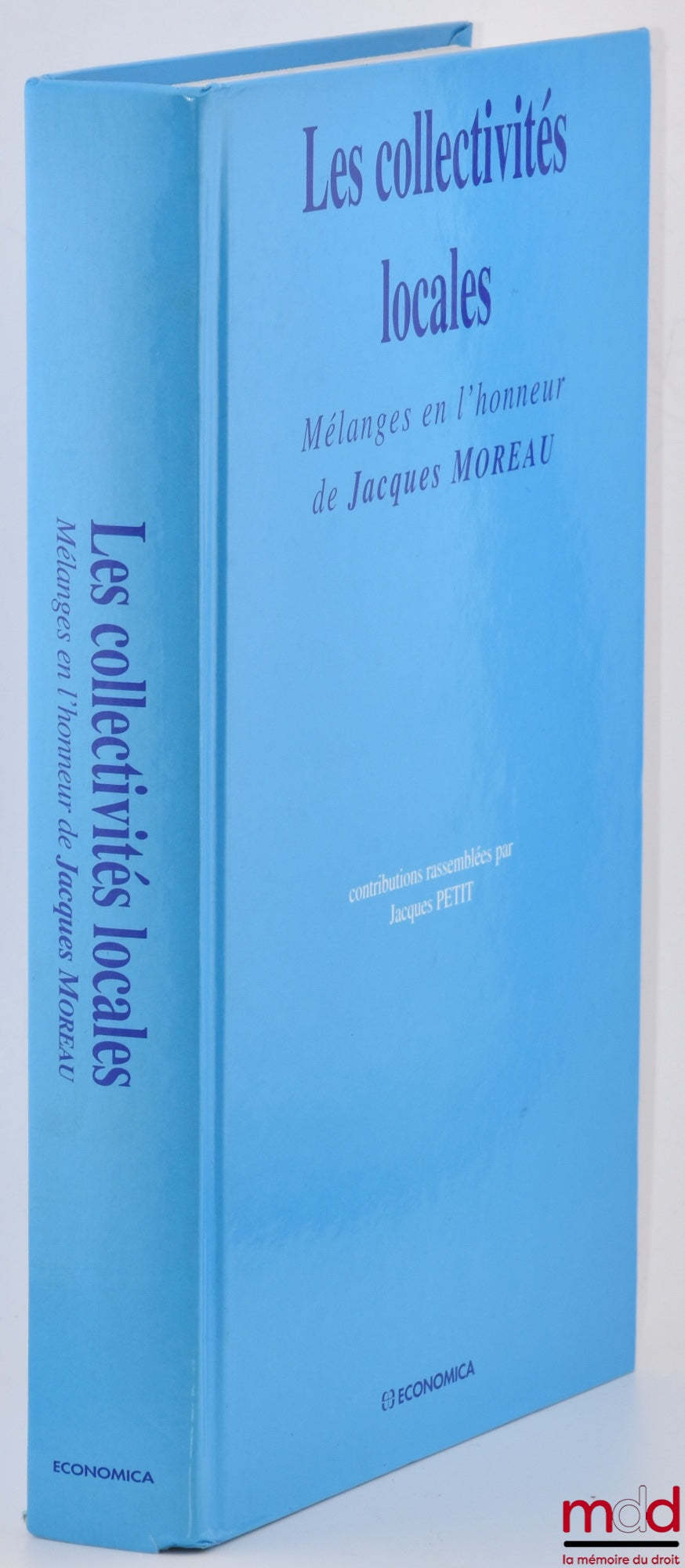 [Mélanges Moreau] – LES COLLECTIVITÉS LOCALES, Mélanges en l’honneur de Jacques Moreau, contributions rassemblées par Jacques Petit