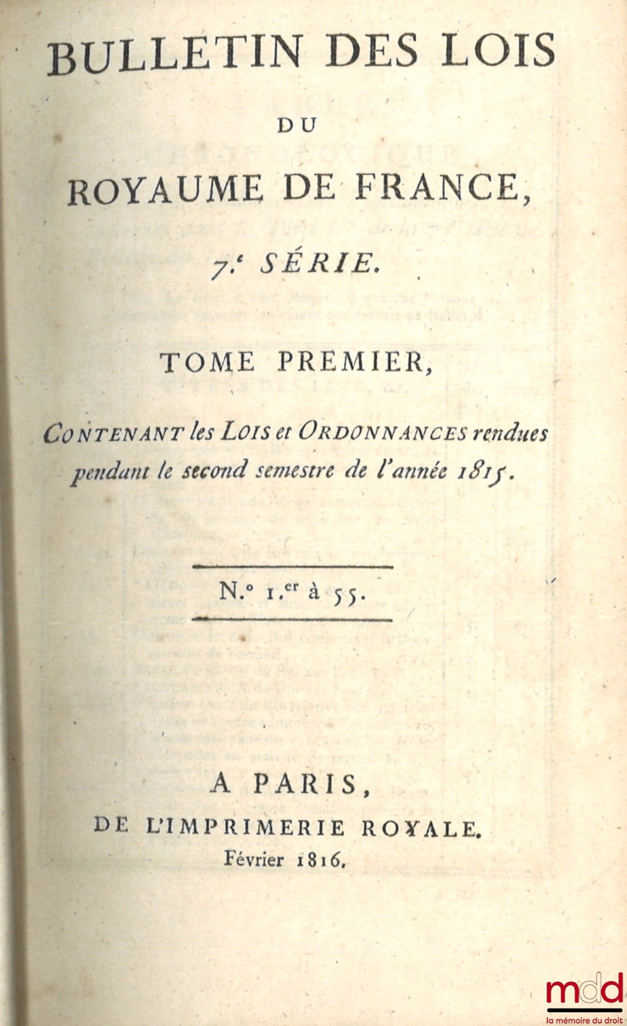 BULLETIN DES LOIS DU ROYAUME DE FRANCE, 7e SÉRIE, t. I, Contenant les Lois et Ordonnances rendues pendant le second semestre de l’année 1815, n° Ier à 55