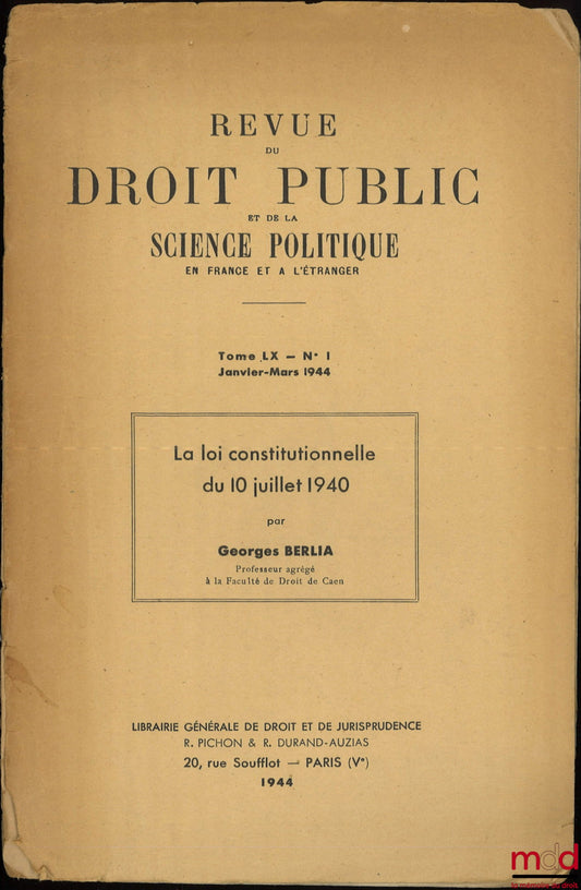 BERLIA (Georges) – THE CONSTITUTIONAL LAW OF JULY 10, 1940, Review of Public Law and Political Science in France and Abroad, Volume LX - No. 1 - January-March 1944