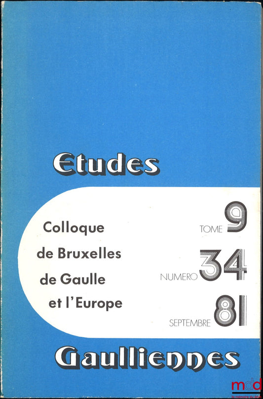 [Conference] – GENERAL DE GAULLE AND EUROPE, Brussels Conference, October 11-12, 1980, Gaullist Studies, vol. 9, no. 34, September 1981