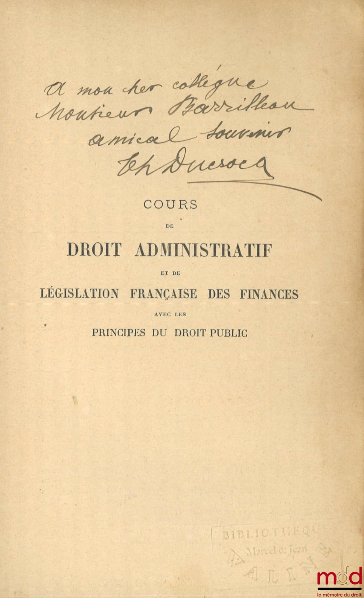 DUCROCQ (Théophile) – COURS DE DROIT ADMINISTRATIF ET DE LÉGISLATION FRANÇAISE DES FINANCES avec introduction de droit constitutionnel et les Principes du Droit Public, 7e éd. t. I : Introduction de droit constitutionnel, organisation administrative ; t. 