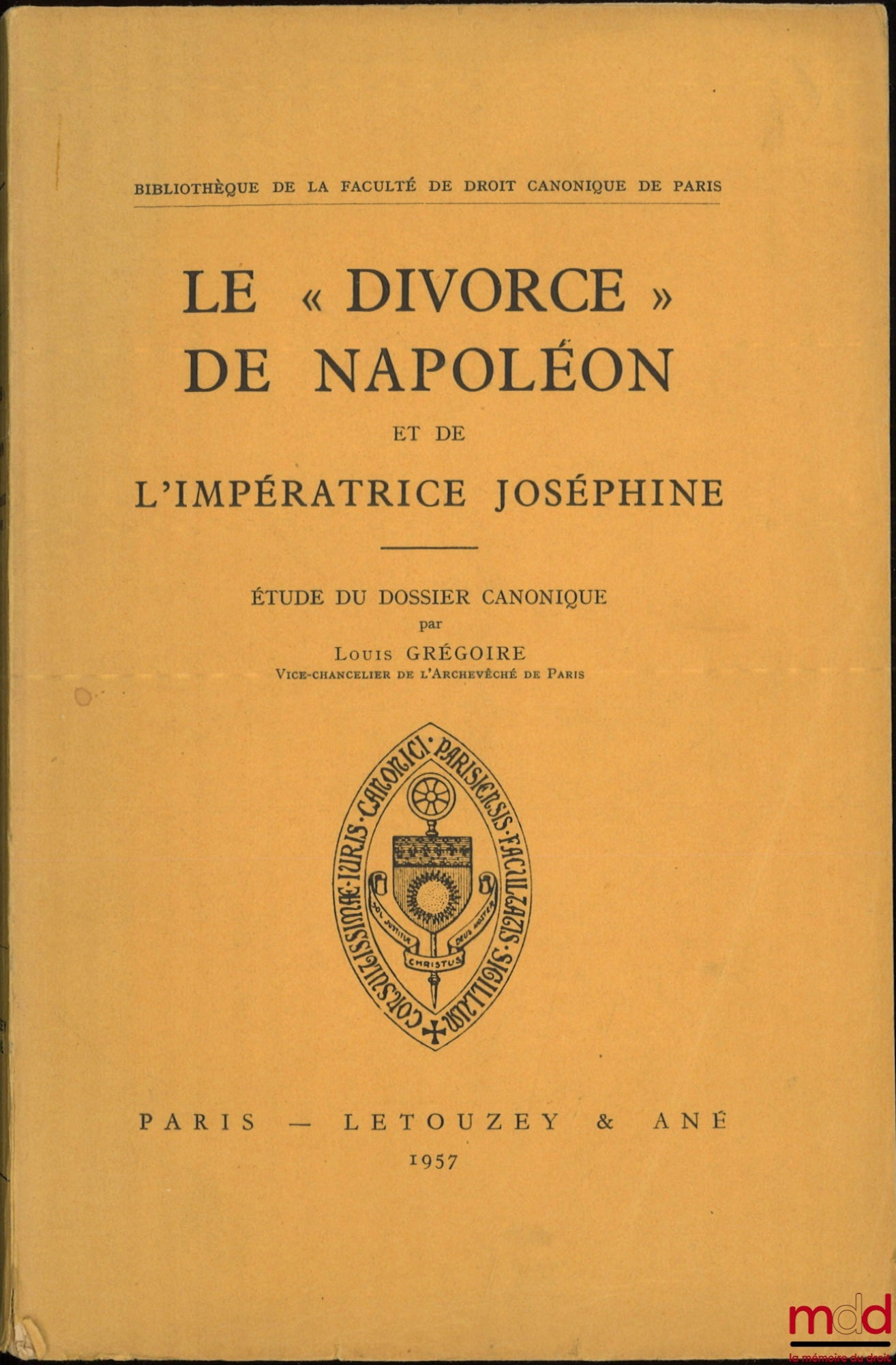 GRÉGOIRE (Louis) – LE « DIVORCE » DE NAPOLÉON ET DE L’IMPÉRATRICE JOSÉPHINE, Étude du dossier canonique