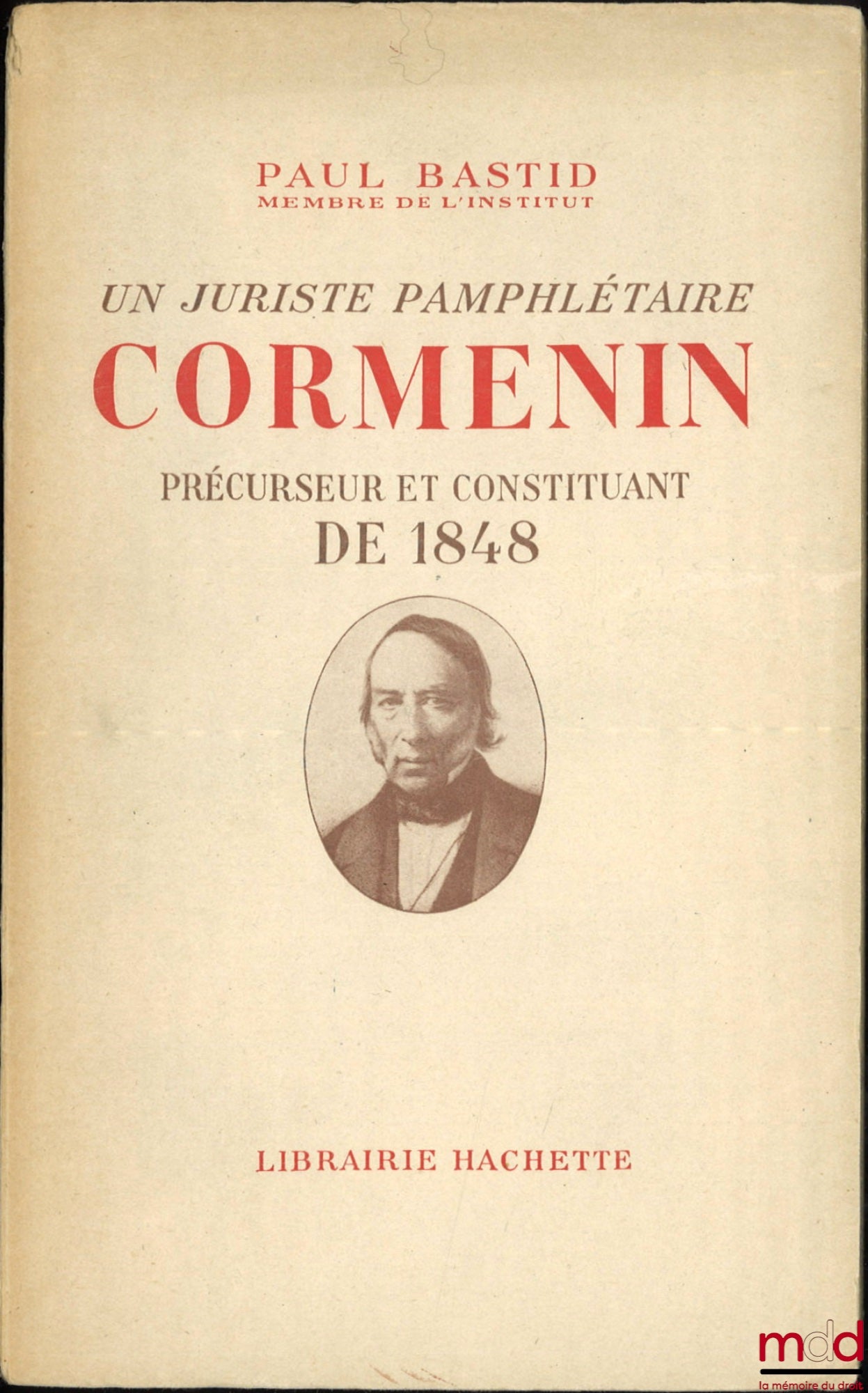[Cormenin], BASTID (Paul) – A JURIST AND PAMPHLETARY: CORMENIN, PRECURSOR AND CONSTITUENT OF 1848