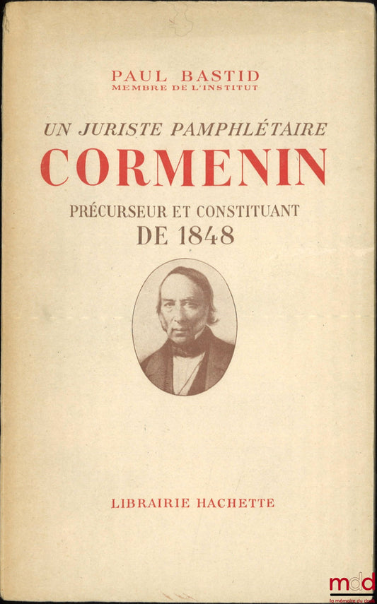 [Cormenin], BASTID (Paul) – A JURIST AND PAMPHLETARY: CORMENIN, PRECURSOR AND CONSTITUENT OF 1848