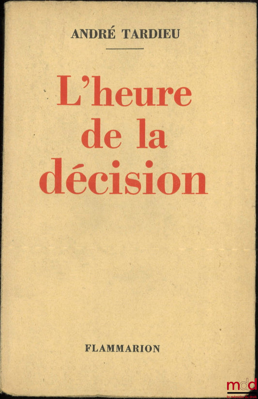 TARDIEU (André) – THE HOUR OF DECISION