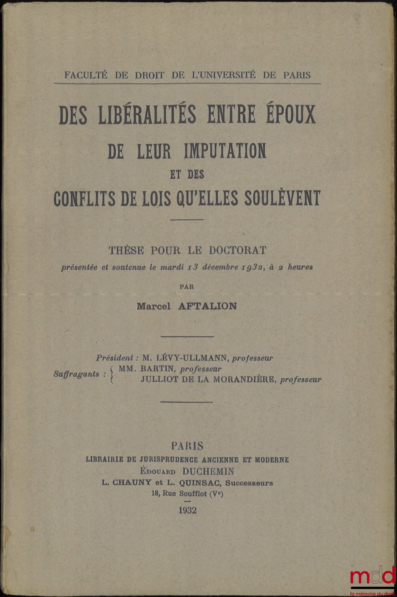 AFTALION (Marcel) – GIFTS BETWEEN SPOUSES, THEIR attribution, AND THE CONFLICTS OF LAW THEY RAISE, Doctoral Thesis (President: Mr. Lévy-Ullmann; Examiners: Messrs. Bartin and Julliot de la Morandière), Faculty of Law of the University of