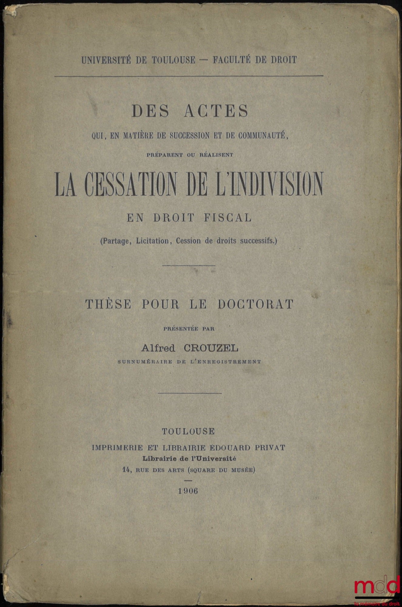 CROUZEL (Alfred) – Acts which, in matters of succession and community property, prepare or effect the cessation of joint ownership in tax law (partition, sale by auction, assignment of inheritance rights), Thesis, University of Toulouse - Faculty of Law