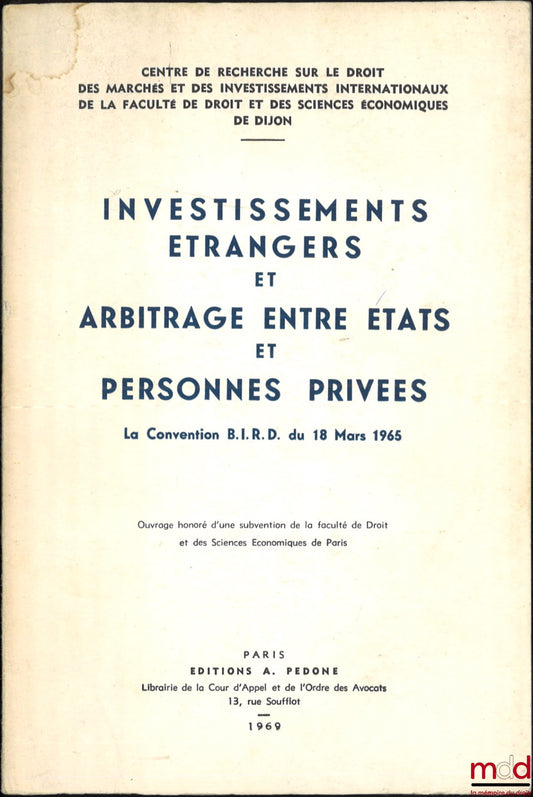 [Collective] – FOREIGN INVESTMENTS AND ARBITRATION BETWEEN STATES AND PRIVATE INDIVIDUALS, BIRD Convention of March 18, 1965, Research Center on the Law of International Markets and Investments of the Faculty of Law and Economics of Dijon
