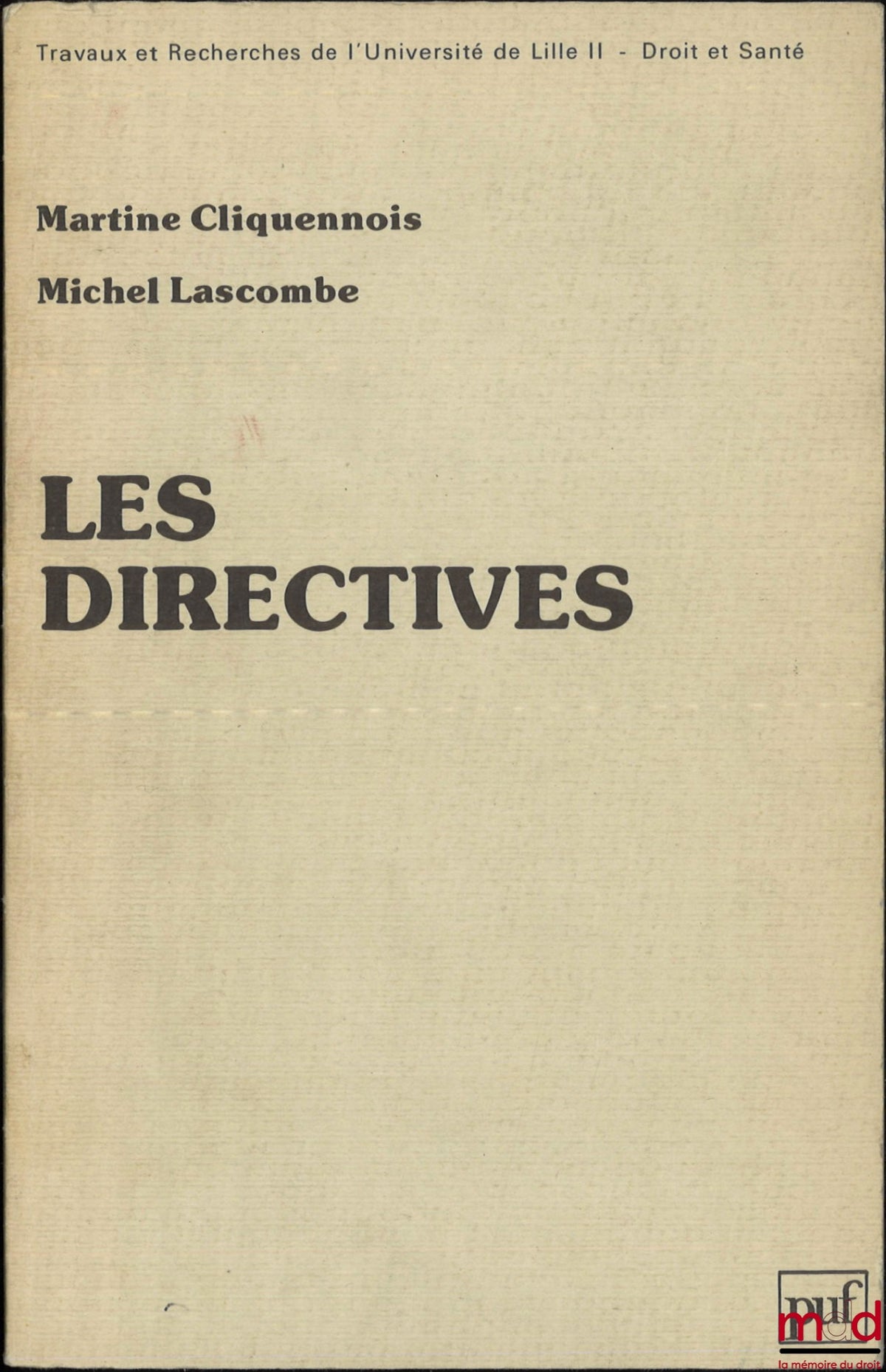 CLIQUENNOIS (Martine) and LASCOMBE (Michel) – THE DIRECTIVES: AN APPROACH TO A PALINGENETIC LEGAL TERM, Preface by Pierre Sandevoir, coll. Works and Research of the University of Lille II - Law and Health