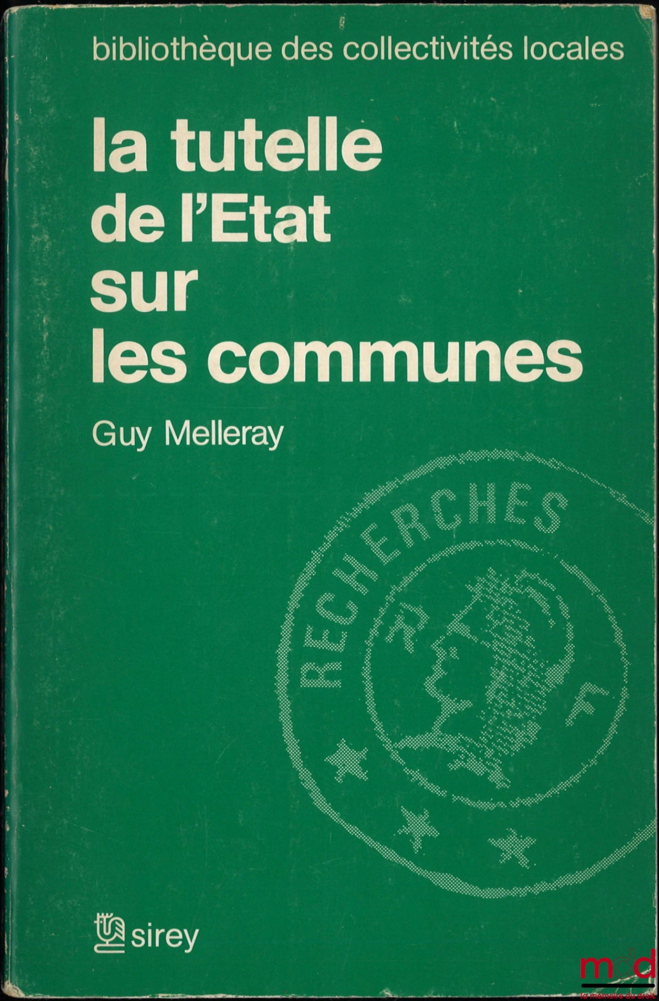 MELLERAY (Guy) – STATE SUPERVISION OVER MUNICIPALITIES, Preface by Franck Moderne, Local Authorities Library, Research Series