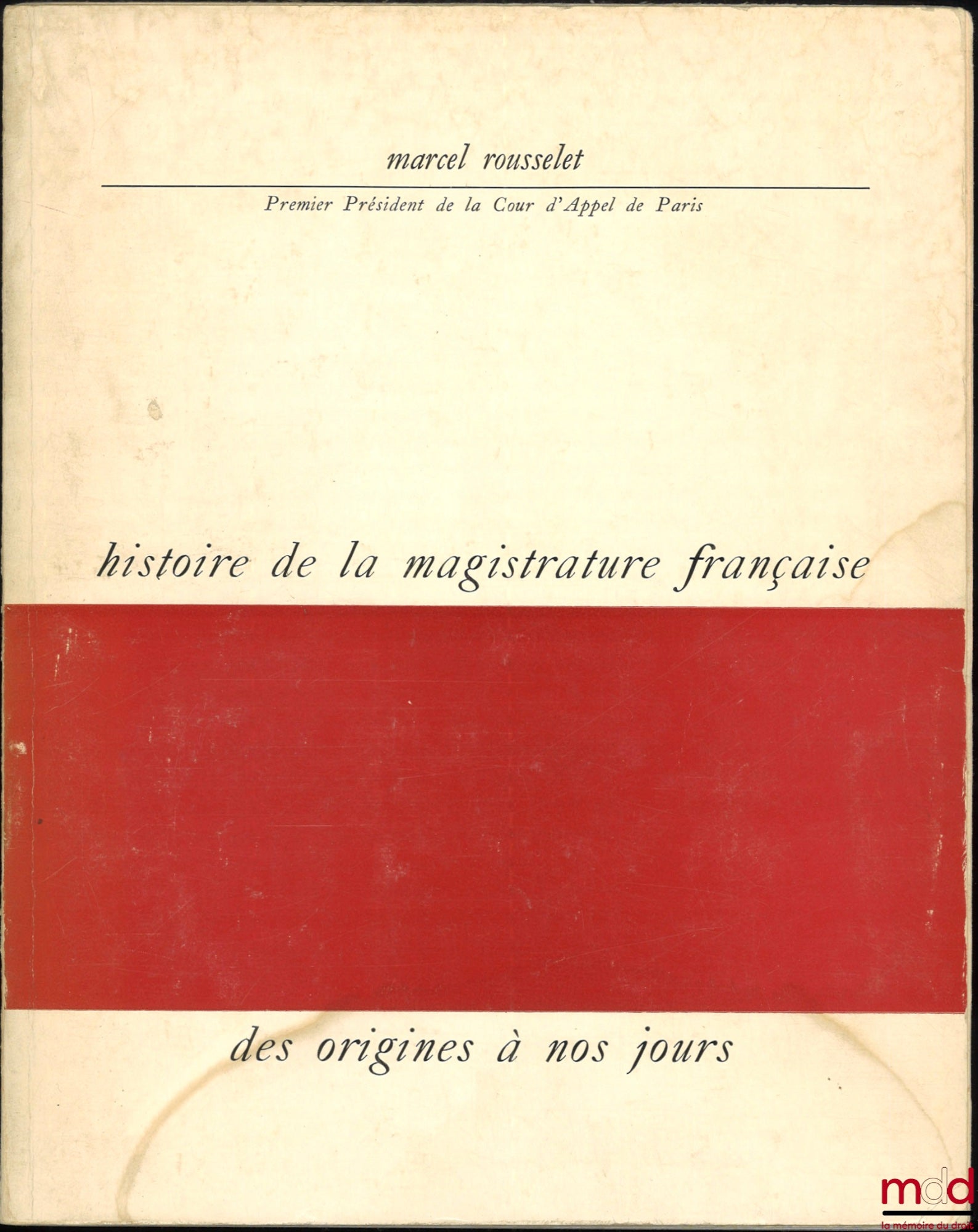 ROUSSELET (Marcel) – HISTOIRE DE LA MAGISTRATURE FRANÇAISE DES ORIGINES À NOS JOURS