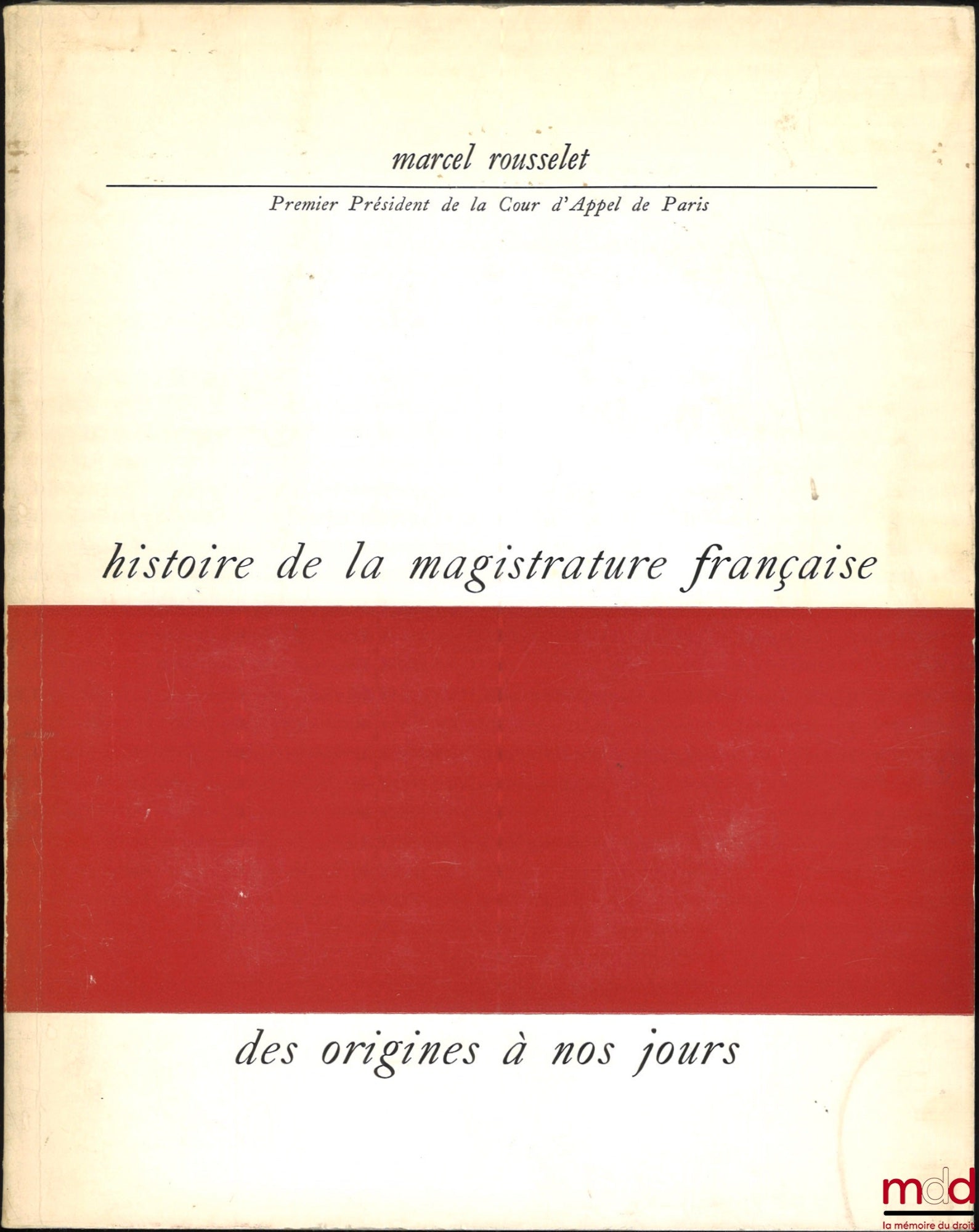 ROUSSELET (Marcel) – HISTOIRE DE LA MAGISTRATURE FRANÇAISE DES ORIGINES À NOS JOURS