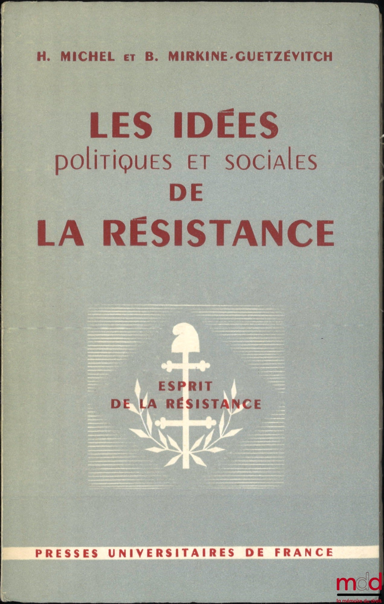 MICHEL (Henri) and MIRKINE-GUETZÉVITCH (Boris) – THE POLITICAL AND SOCIAL IDEAS OF THE RESISTANCE (Clandestine Documents - 1940-1944), Selected texts and introductions by Henri Michel and Boris MIRKINE-GUETZÉVITCH, Preface by Georges Bidault, foreword