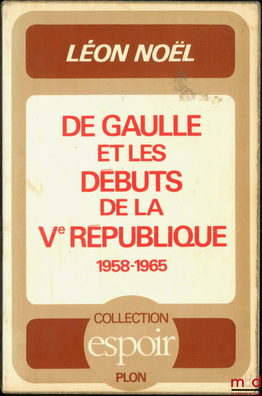 NOËL (Léon) – DE GAULLE AND THE BEGINNINGS OF THE FIFTH REPUBLIC (1958-1965), Coll. Espoir