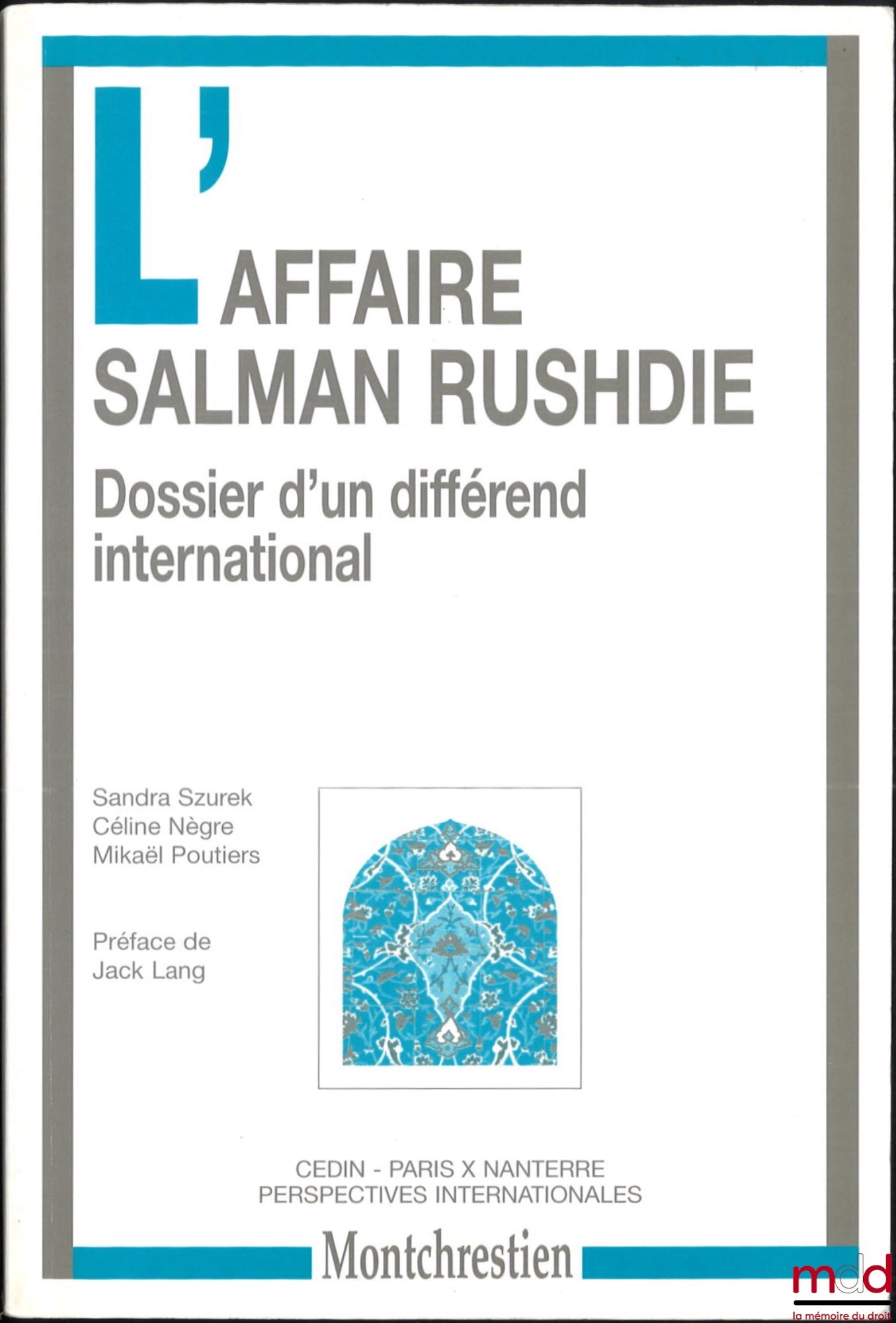 SZUREK (Sandra), POUTIERS (Mikaël), NÈGRE (Céline) – THE SALMAN RUSHDIE AFFAIR, Case Study of an International Dispute, Preface by Jack Lang