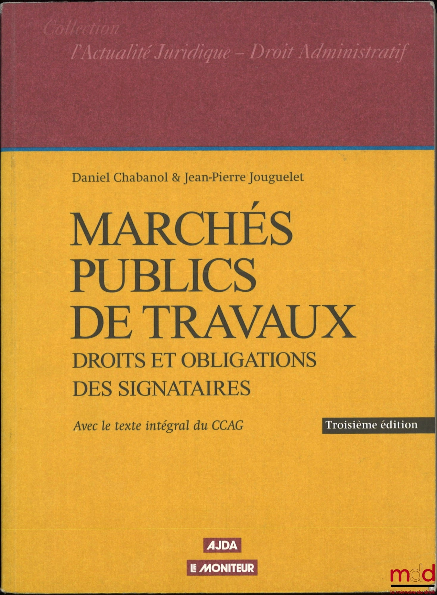CHABANOL (Daniel), JOUGUELET (Jean-Pierre) – MARCHÉS PUBLICS DE TRAVAUX, Droits et obligations des signataires, L’Actualité Juridique - Droit administratif, 3e éd. à jour des textes et de la jurisprudence au 1er mars 1999