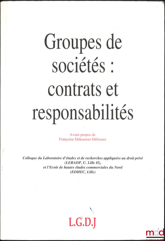 [Symposium] – GROUPS OF COMPANIES: CONTRACTS AND RESPONSIBILITIES, Foreword by Françoise Dekeuwer-Défossez, Summary report by Charles Freyria, Proceedings of the Study Day of November 19, 1993