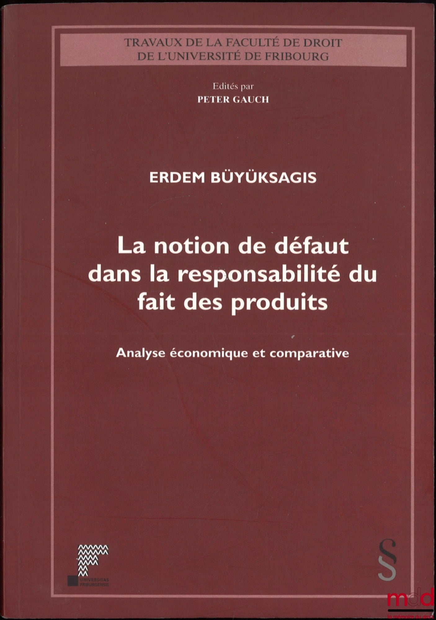 BÜYÜKSAGIS (Erdem) – THE NOTION OF DEFECT IN PRODUCT LIABILITY, Economic and Comparative Analysis, Works of the Faculty of Law of the University of Fribourg