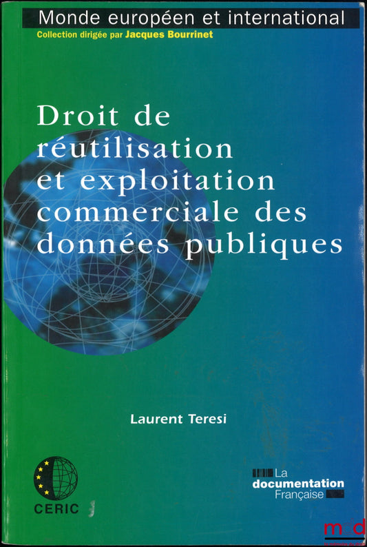 TERESI (Laurent) – RIGHT OF REUSE AND COMMERCIAL EXPLOITATION OF PUBLIC DATA, coll. European and International World