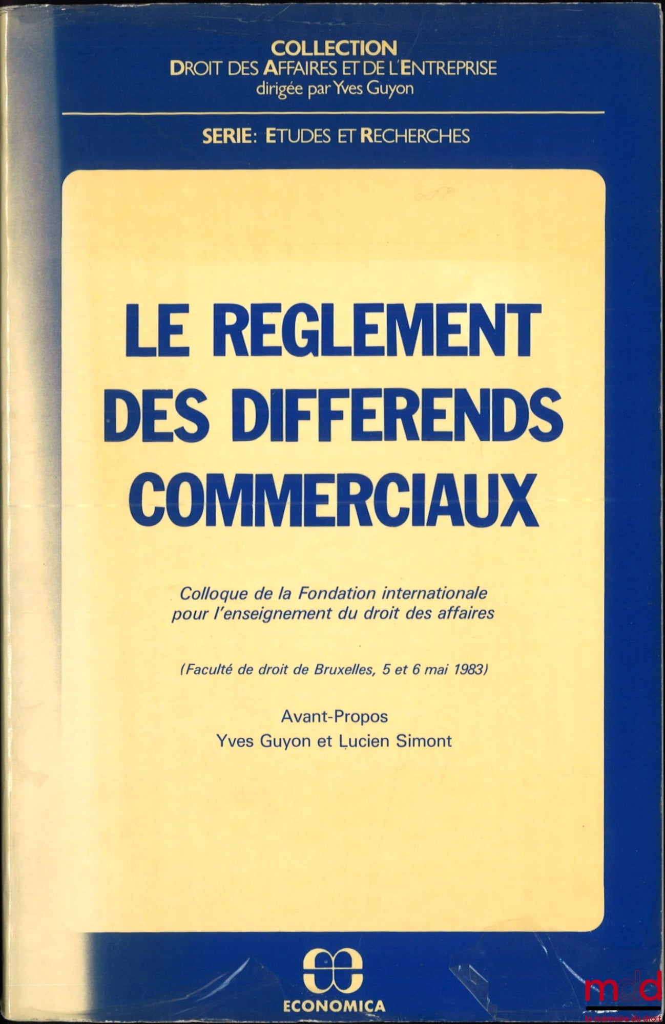 [Symposium] – THE SETTLEMENT OF COMMERCIAL DISPUTES, Symposium of the International Foundation for the Teaching of Business Law, (Faculty of Brussels, May 5 and 6, 1983), foreword by Yves Guyon and Lucien Simont, Business Law and... series