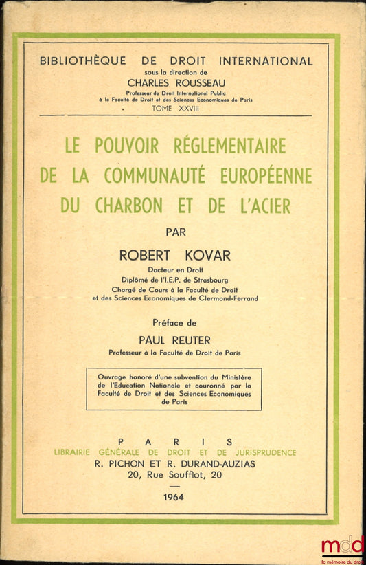 KOVAR (Robert) – LE POUVOIR RÉGLEMENTAIRE DE LA COMMUNAUTÉ EUROPÉENNE DU CHARBON ET DE L’ACIER, Préface de Paul Reuter, Bibl. de droit intern., t. XXVIII