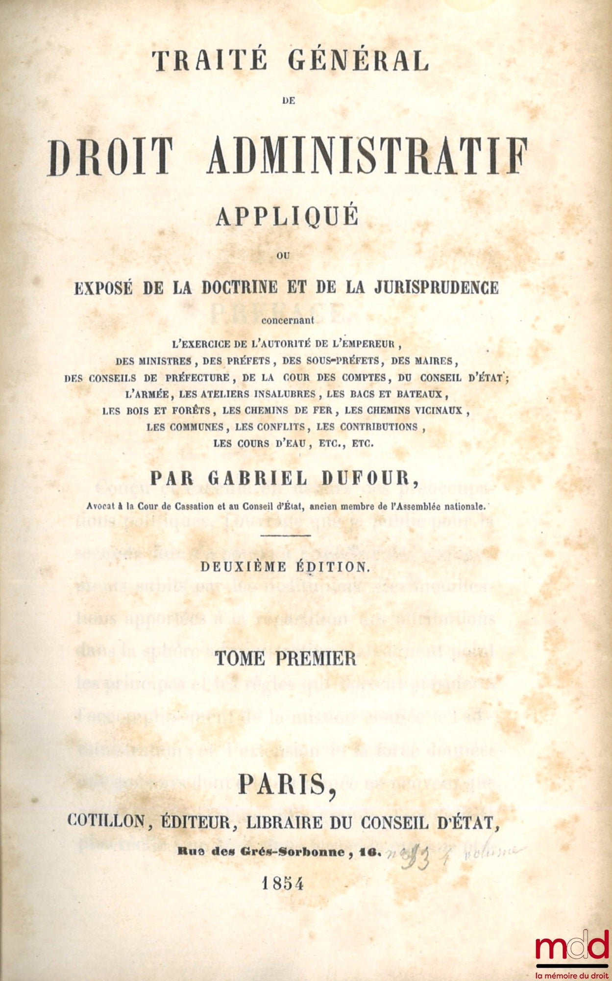 DUFOUR (Gabriel) – GENERAL TREATISE ON APPLIED ADMINISTRATIVE LAW or EXPOSITION OF THE DOCTRINE AND JURISPRUDENCE concerning the exercise of the authority of the king, ministers, prefects, sub-prefects, mayors, prefectural councils, the council of