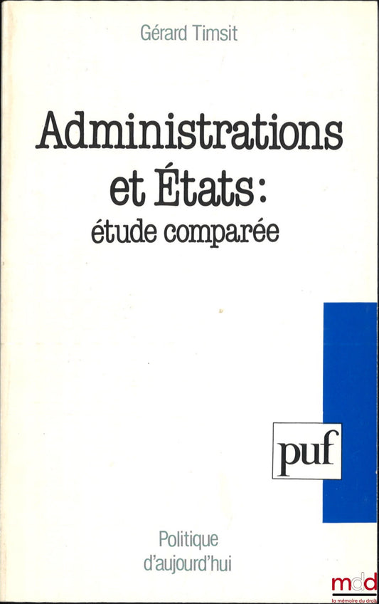 TIMSIT (Gérard) – ADMINISTRATIONS AND STATES: A COMPARATIVE STUDY, coll. Politics Today