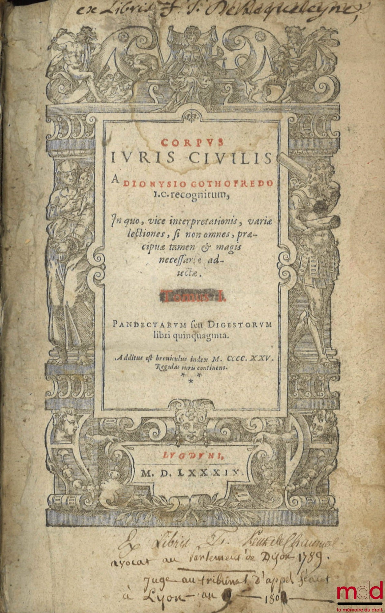 [Corpus juris civilis], GOTHOFREDUS (Dionysio) [GODEFROY (Denis)] – CORPUS JURIS CIVILIS, In quo, vice interpretationis, variæ lectiones, si non omnes, præcipuæ tamen & magisnecessarie adiectæ. Tomus I. Pandectarum seu DIGESTORUM libri quinquaginta. Addit