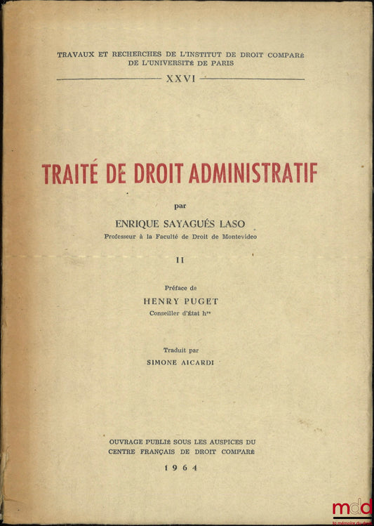 SAYAGUÉS LASO (Enrique) – TRAITÉ DE DROIT ADMINISTRATIF II, Préface de Henry Puguet, Traduit par Simone Aicardi, Travaux et recherches de l’institut de droit comparé de l’Université de Paris, t. XXVI