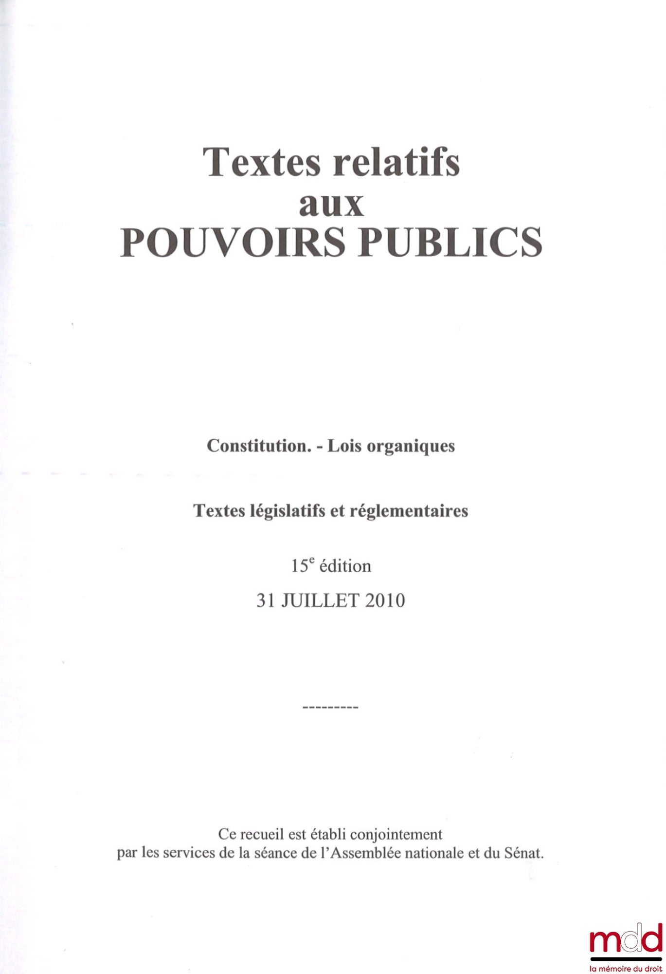 [National Assembly, Senate] – TEXTS RELATING TO PUBLIC AUTHORITIES - Constitution, Organic Laws, Legislative and Regulatory Texts, 15th ed., July 31, 2010