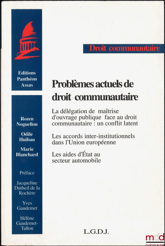 NOGUELLOU (Rozen), HUIBAN (Odile), BLANCHARD (Marie) – CURRENT PROBLEMS OF COMMUNITY LAW, Preface by Jacqueline Dutheil de la Rochère, Yves Gaudemet and Hélène Gaudemet-Talon, Panthéon-Assas University (Paris II)