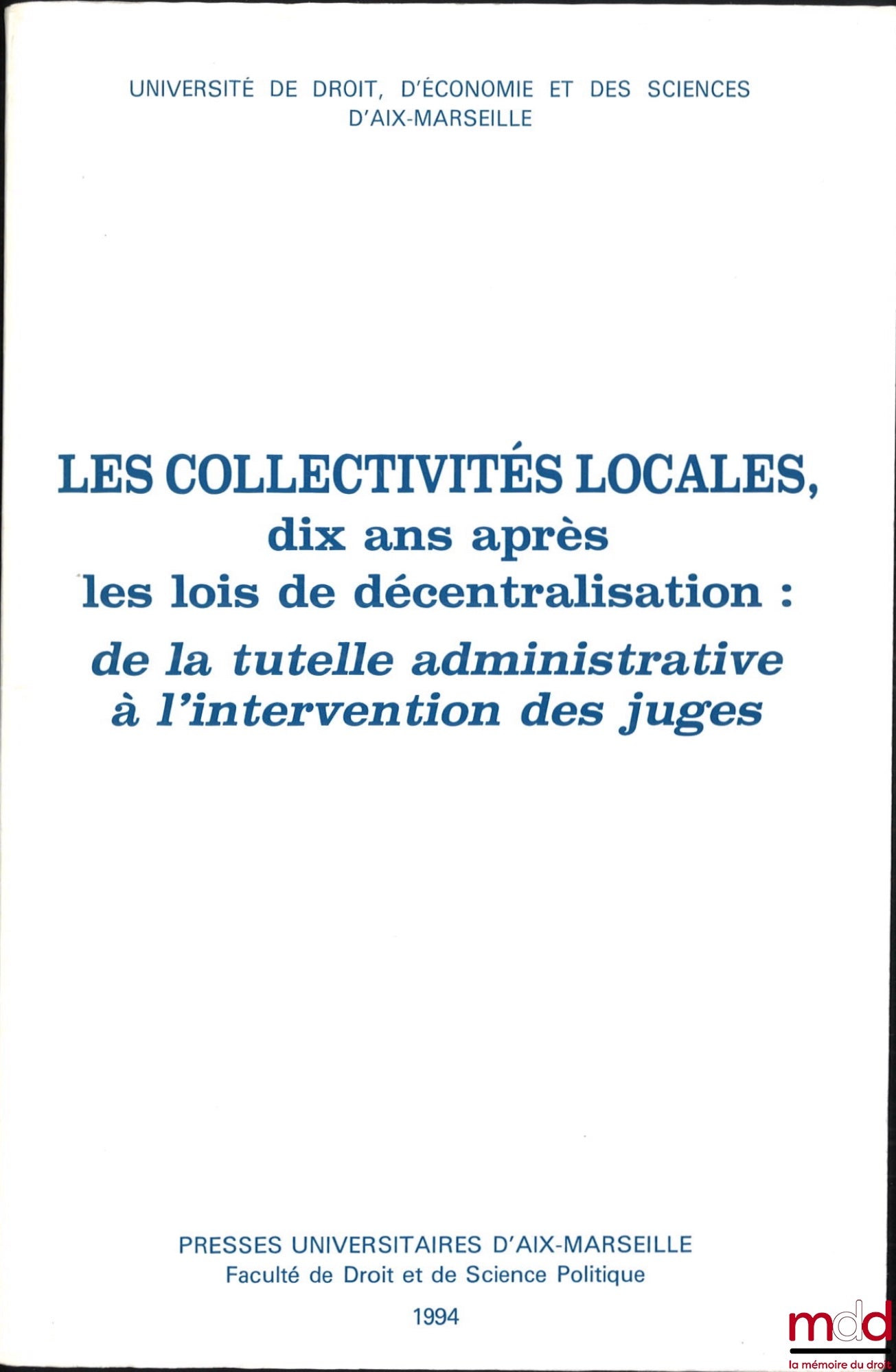 [Conference] – LOCAL AUTHORITIES: Ten years after the decentralization laws: from administrative oversight to judicial intervention, Conference (Marseille, October 8-9, 1992)