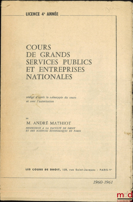 MATHIOT (André) – COURS DE GRANDS SERVICES PUBLICS ET ENTREPRISES NATIONALES, Rédigé d’après la sténotypie du cours et avec l’autorisation de M. André Mathiot, Licence 4e année, 1960 - 1961