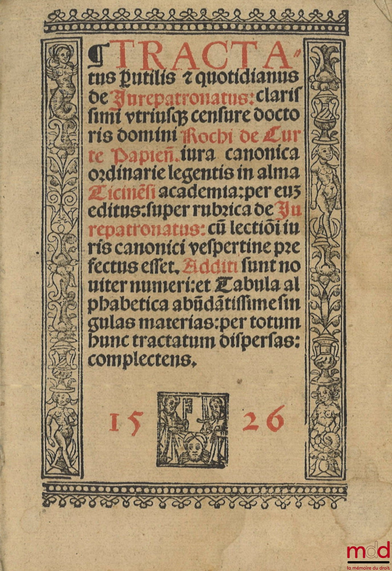DE CURTE (Rochi) [CURTIUS (Rochus)] – TRACTATUS PUTILIS & QUOTIDIANUS DE JUREPATRONATUS : Clarissimi ustriusq censure doctoris domini Rochi de Curte Papieñ. iura canonica ordinarie legentis in alma Cicinési academia : per euz editus : super rubrica de Jur