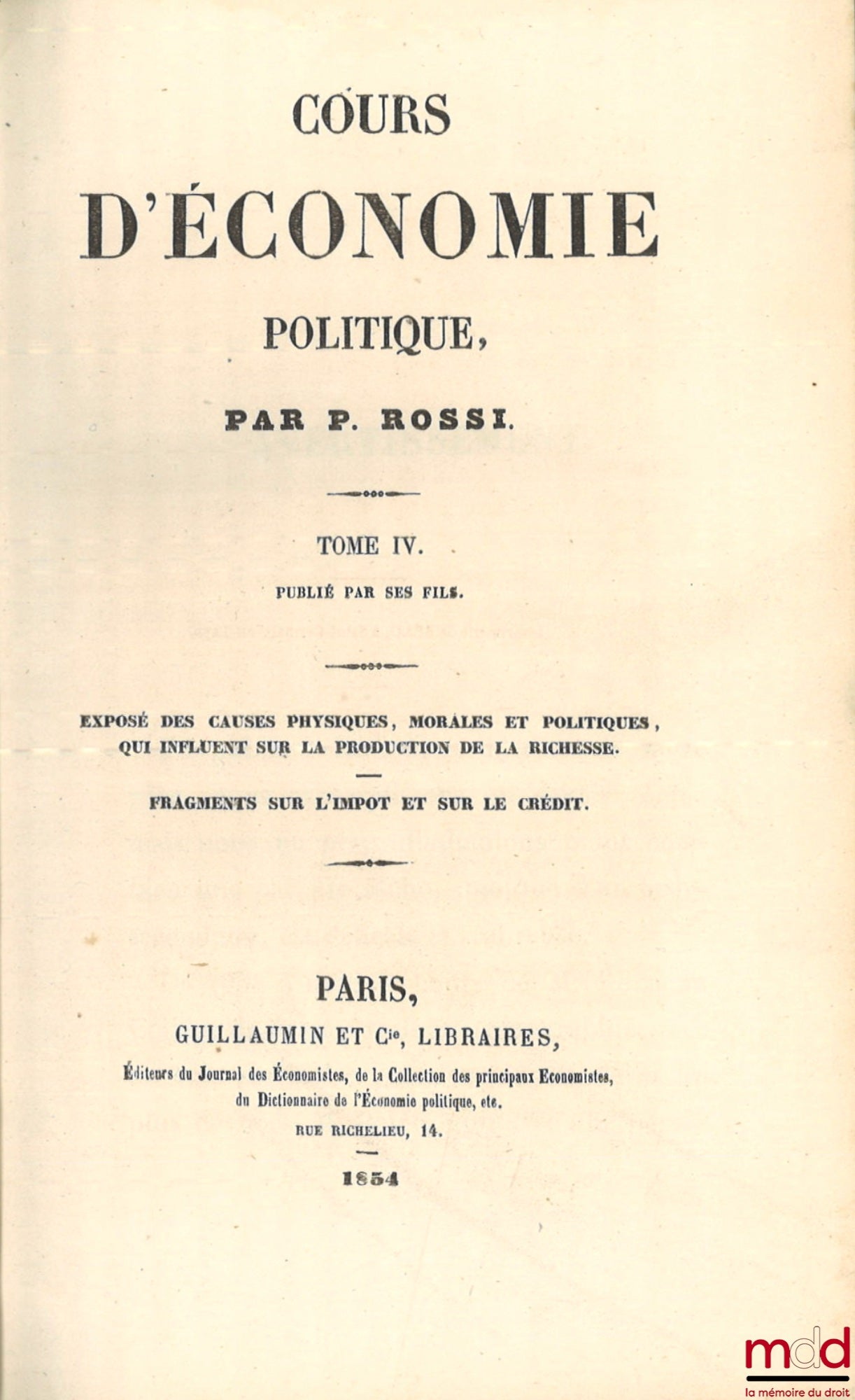 ROSSI (Pellegrino) – COURS D’ÉCONOMIE POLITIQUE, [t. III et IV seul] : t. III : De la distribution de la richesse ; t. IV : Exposé des causes physiques, morales et politiques, qui influent sur la production de la richesse ; Fragments sur l’impôt et sur le